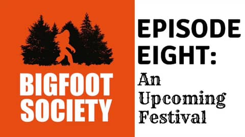 Bigfoot Society Episode 8: An Upcoming Festival