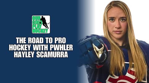 Our Girls Play Hockey - The Road to Pro Hockey with PWHLer Hayley Scamurra