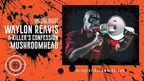 BiB: Waylon Reavis: From Mushroomhead to A Killer’s Confession: The Real Story, Rumors, & Redemption