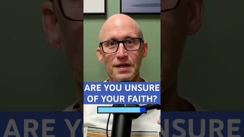 Are You Unsure of Your Faith? Are You Unsure of Your Faith?