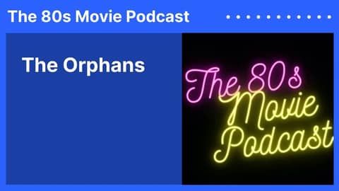 The Orphans | The 80s Movie Podcast