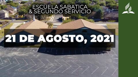 Escuela Sabatica & Segundo Servicio (8/21/21) Escuela Sabatica & Segundo Servicio (8/21/21)