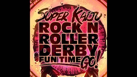Super Kaiju Rock-n-Roller Derby Fun Time Go!