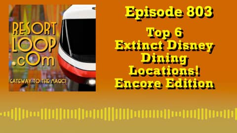 Top 6 Extinct Disney Dining Locations! Encore Edition [Ep.  803]