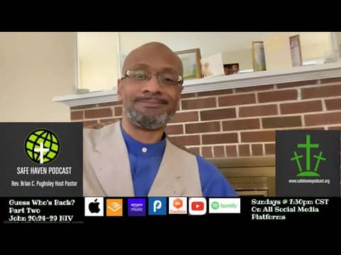 Safe Haven Podcast “Guess Who’s Back? Part Two” John 20:24-29 NIV   4/16/2023