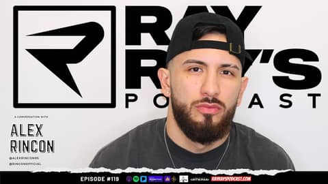 Ray Ray’s Podcast Episode 119 “Alex Rincon” Full Episode