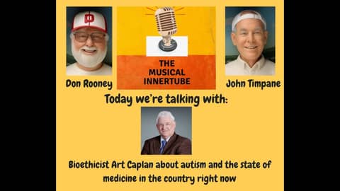 The Musical Innertube Volume 2, Number 188 Art Caplan on Science, Autism and Misinformation The Musical Innertube Volume 2, Number 188 Art Caplan on Science, Autism and Misinformation