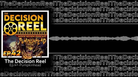 The Decision Reel Ep 42 Pumpkinhead