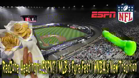 RedZone Heading to ESPN? | MLB's Fyre Fest | WNBA's New Tradition