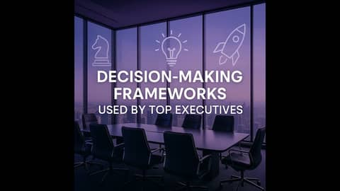Decision Making Frameworks Used by Top Executives