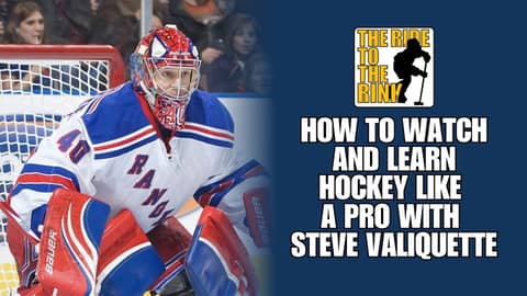 The Ride To The Rink - How to Watch and Learn Hockey Like a Pro with Steve Valiquette