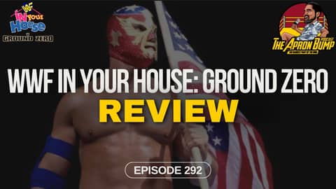 WWF In Your House 17: Ground Zero Review | THE APRON BUMP PODCAST - Ep 292 WWF In Your House 17: Ground Zero Review | THE APRON BUMP PODCAST - Ep 292