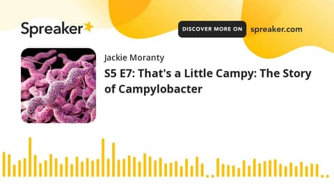 S5 E7: That's a Little Campy: The Story of Campylobacter