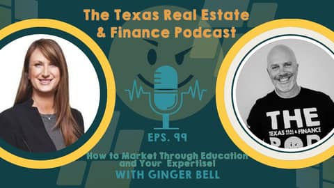 The Texas Real Estate & FInance Podcast: #99 Ginger Bell