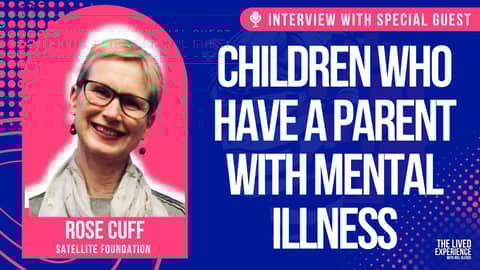 Children who have a parent with mental illness - Interview with Rose Cuff from Satellite Foundation