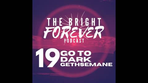 EP19 - Go to Dark Gethsemane