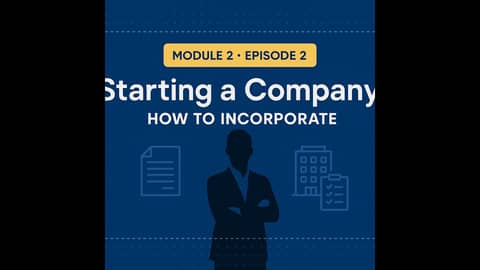 Starting a Company | Module 2 Episode 2: How to Incorporate Your Business the Right Way