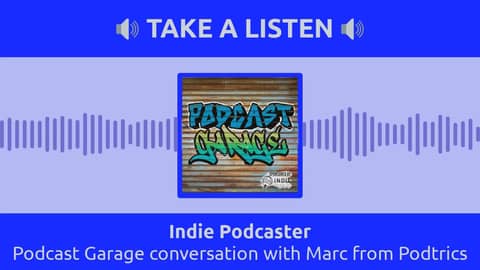 Indie Podcaster - Podcast Garage conversation with Marc from Podtrics