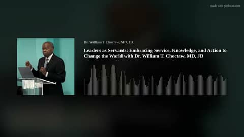 Leaders as Servants: Embracing Service, Knowledge, and Action to Change the World with Dr. William T