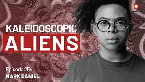 Mark Daniel — How to Find a Kaleidoscopic Alien | Episode 254 Mark Daniel — How to Find a Kaleidoscopic Alien | Episode 254