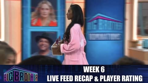 Big Brother 24 | Week 6 Live Feed Recap & Player Rating