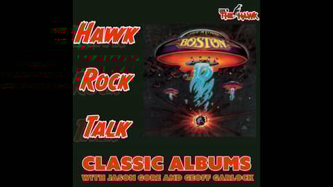HAWK ROCK TALK: CLASSIC ALBUMS - "BOSTON" BY BOSTON