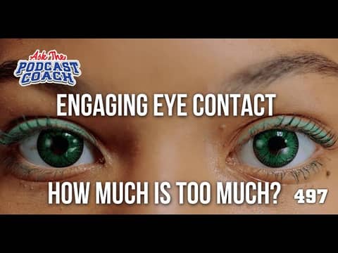 Engaging Eye Contact - How Much is Too Much in Your Podcast?