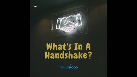 THRIVEHOOD Podcast - What's In A Handshake