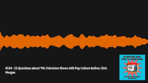#104 - 25 Questions about '90s Television Shows with Pop Culture Author, Chris Morgan | The Pop... #104 - 25 Questions about '90s Television Shows with Pop Culture Author, Chris Morgan | The Pop...