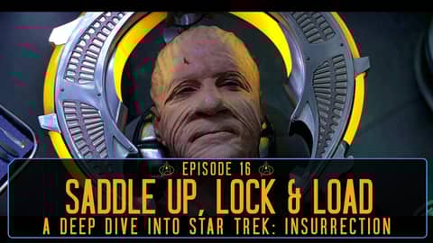 Episode 16 - "Saddle Up, Lock & Load" | A deep dive into Star Trek: Insurrection Episode 16 - "Saddle Up, Lock & Load" | A deep dive into Star Trek: Insurrection