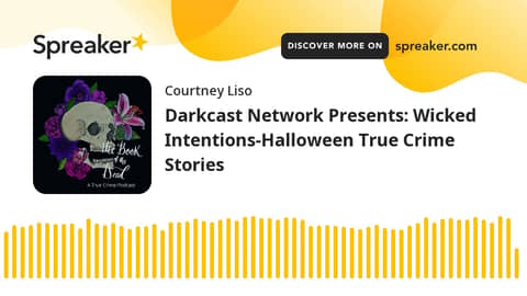 Darkcast Network Presents: Wicked Intentions-Halloween True Crime Stories