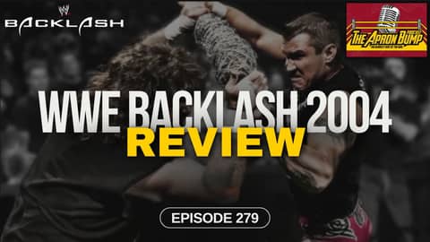 WWE Backlash 2004 Review | THE APRON BUMP PODCAST - Ep 279 WWE Backlash 2004 Review | THE APRON BUMP PODCAST - Ep 279