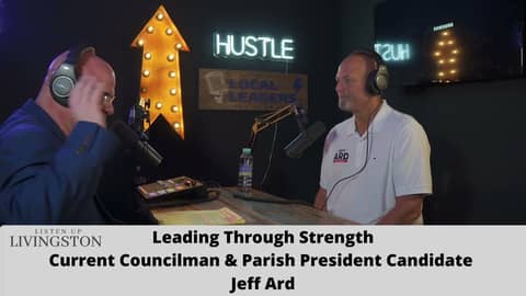 Livingston Parish President Candidate Jeff Ard | Listen Up Livingston