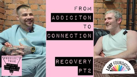 The opposite of addiction (in collaboration with LGBT Foundation) | part 2