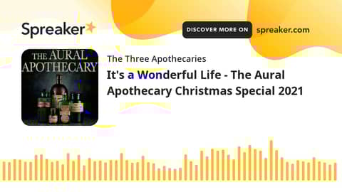 It's a Wonderful Life - The Aural Apothecary Christmas Special 2021 (part 1 of 5)