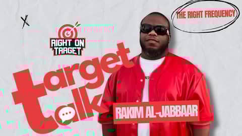 Target Talk - "The Right Frequency" Featuring Rakim Al-Jabbaar Target Talk - "The Right Frequency" Featuring Rakim Al-Jabbaar