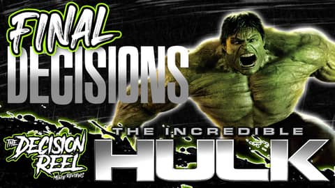 The Incredible Hulk Review Final Decisions