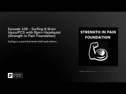 Episode 106 - Surfing & Brain Injury/PCS with Bjorn Hazelquist (Strength in Pain Foundation) Episode 106 - Surfing & Brain Injury/PCS with Bjorn Hazelquist (Strength in Pain Foundation)