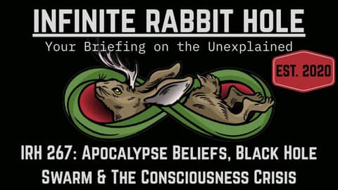 IRH 267: Apocalypse Beliefs, Black Hole Swarm & The Consciousness Crisis IRH 267: Apocalypse Beliefs, Black Hole Swarm & The Consciousness Crisis