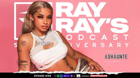 Ray Ray’s Podcast Episode 159 “Ashaunté” Full Episode