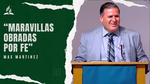 Max Martínez: "Maravillas Obradas Por Fe" | Reflexión