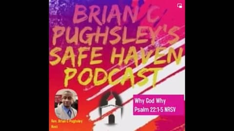 Safe Haven Podcast “Why God Why?” Psalm 22:1-5 NRSV 6/26/2022