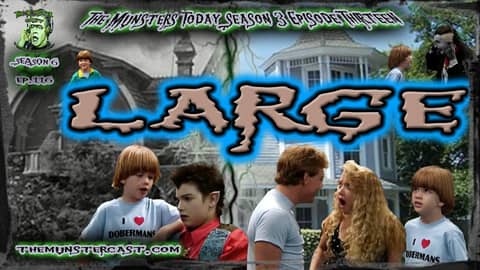 116: Large (The Munsters Today Season 3)