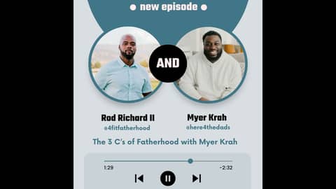 The 3 C’s of Fatherhood with Myer Krah