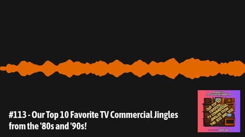#113 - Our Top 10 Favorite TV Commercial Jingles from the '80s and '90s! | Pop Culture Retrospective #113 - Our Top 10 Favorite TV Commercial Jingles from the '80s and '90s! | Pop Culture Retrospective