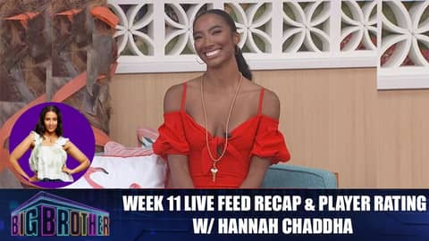 Big Brother 24 | Week 11 Live feed Recap & Player Rating w/ Hannah Chaddha