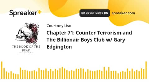 Chapter 71: Counter Terrorism and The Billionair Boys Club w/ Gary Edgington Chapter 71: Counter Terrorism and The Billionair Boys Club w/ Gary Edgington