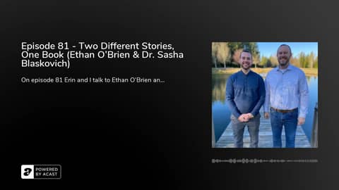 Episode 81 - Two Different Stories, One Book (Ethan O'Brien & Dr. Sasha Blaskovich)