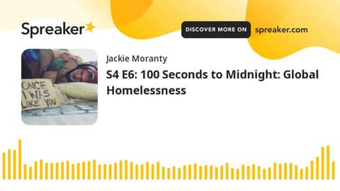 S4 E6: 100 Seconds to Midnight: Global Homelessness