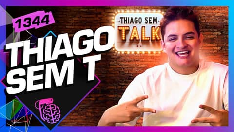 THIAGO SEM T - Inteligência Ltda. Podcast #1344